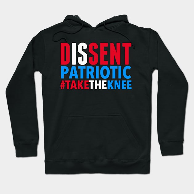 Dissent is Patriotic - Take the Knee Hoodie by skittlemypony
